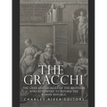 The Gracchi: The Lives and Legacies of the Brothers Who Attempted to Reform the Roman Republic - Paperback