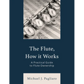 The Flute, How It Works: A Practical Guide to Flute Ownership - Paperback