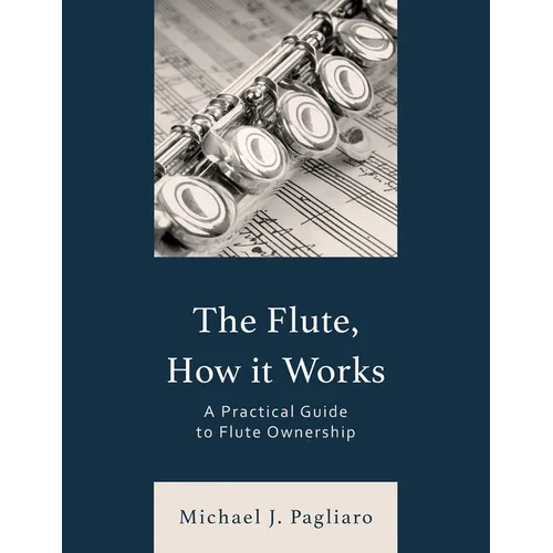 The Flute, How It Works: A Practical Guide to Flute Ownership - Paperback