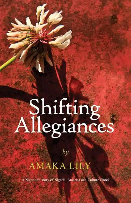Shifting Allegiances: A Nigerian's story of Nigeria, America and Culture Shock - Paperback