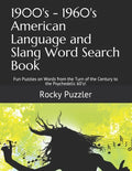 1900's - 1960's American Language and Slang Word Search Book: Fun Puzzles on Words from the Turn of the Century to the Psychedelic 60's! - Paperback