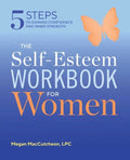 The Self Esteem Workbook for Women: 5 Steps to Gaining Confidence and Inner Strength - Paperback