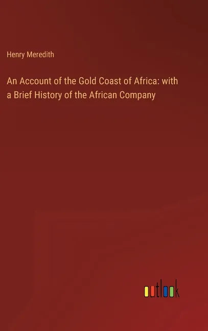 An Account of the Gold Coast of Africa: with a Brief History of the African Company - Hardcover