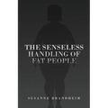 The Senseless Handling of Fat People - Paperback