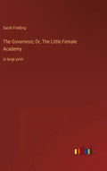 The Governess; Or, The Little Female Academy: in large print - Hardcover