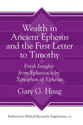Wealth in Ancient Ephesus and the First Letter to Timothy: Fresh Insights from Ephesiaca by Xenophon of Ephesus - Hardcover