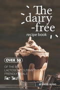 The Dairy-Free Recipe Book: Over 50 of the Best Lactose Intolerant Friendly Meals for You! - Paperback