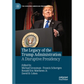 The Legacy of the Trump Administration: A Disruptive Presidency - Hardcover