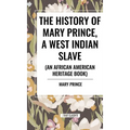 The History of Mary Prince, a West Indian Slave, Related by Herself: To Which Is Added, the Narrative of Asa-Asa, a Captured African - Hardcover