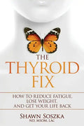 The Thyroid Fix: How to Reduce Fatigue, Lose Weight, and Get Your Life Back - Paperback