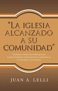 "La Iglesia Alcanzado a Su Comunidad": Un Proyecto Misional Desarrollado Para Que La Iglesia Local Pueda Encontrar Formas De Comunicarse Con La Comuni - Paperback