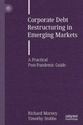 Corporate Debt Restructuring in Emerging Markets: A Practical Post-Pandemic Guide - Paperback