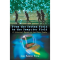 From the Cotton Field to the Computer Field: A Historical Record of the Finch Family - Paperback