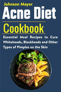 Acne Diet Cookbook: Essential Meal Recipes to Cure Whiteheads, Blackheads and Other Types of Pimples on the Skin - Paperback