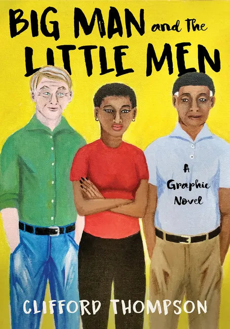 Big Man and the Little Men: A Graphic Novel - Hardcover