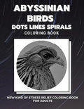 Abyssinian Birds - Dots Lines Spirals Coloring Book: New kind of stress relief coloring book for adults - Paperback
