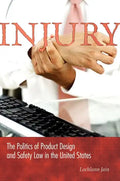Injury: The Politics of Product Design and Safety Law in the United States - Paperback