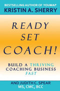 Ready, Set, Coach!: Build a Thriving Coaching Business Fast - Paperback