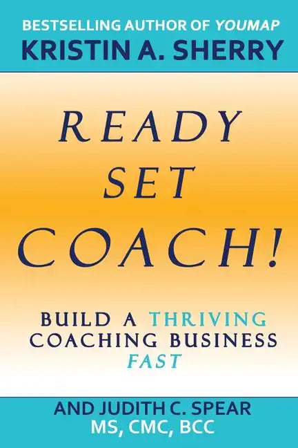 Ready, Set, Coach!: Build a Thriving Coaching Business Fast - Paperback