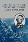 Longstreet's Aide: The Civil War Letters of Major Thomas J Goree - Paperback