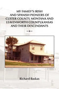 My Family's Irish and Spanish Pioneers of Custer County, Montana and Leavenworth County, Kansas and Their Descendants - Paperback