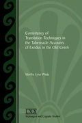 Consistency of Translation Techniques in the Tabernacle Accounts of Exodus in the Old Greek - Paperback