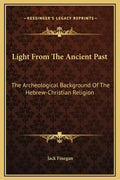 Light from the Ancient Past: The Archeological Background of the Hebrew-Christian Religion - Hardcover