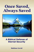 Once Saved, Always Saved: A Biblical Defense of Eternal Security - Paperback