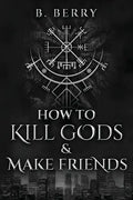 How To Kill Gods & Make Friends - Paperback
