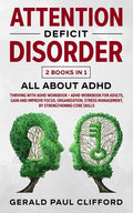 Attention Deficit Disorder: 2 Books in 1: ALL About ADHD: Thriving With Adhd Workbook + Adhd Workbook For Adults, Gain And Improve Focus, Organiza - Paperback