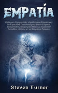 Empatía: Guía para Comprender a las Personas Empáticas y Su Capacidad Emocional para Sentir Empatía, Incluyendo Consejos para P - Hardcover