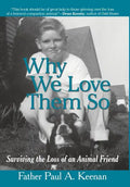 Why We Love Them So: Surviving the Loss of an Animal Friend - Hardcover