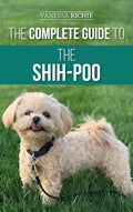 The Complete Guide to the Shih-Poo: Finding, Raising, Training, Feeding, Socializing, and Loving Your New Shih-Poo Puppy - Hardcover