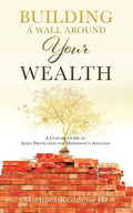Building a Wall Around Your Wealth: A Concise Guide to Asset Protection for Minnesota's Affluent - Paperback
