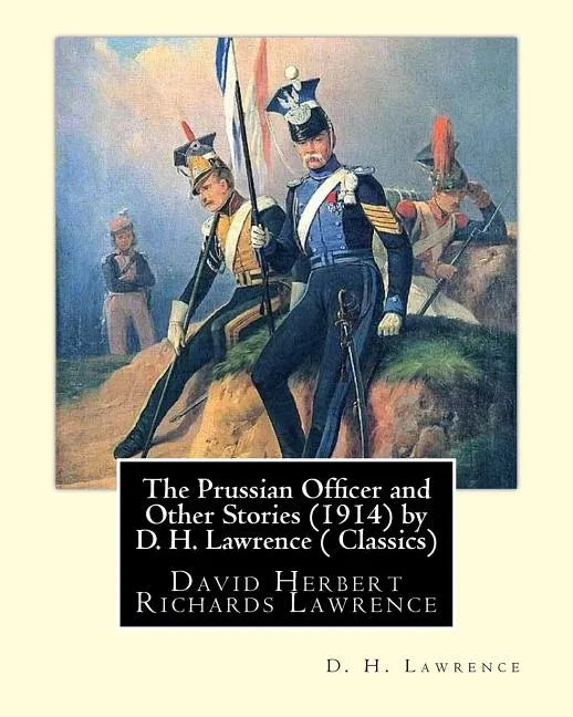 The Prussian Officer and Other Stories (1914) by D. H. Lawrence ( Classics): David Herbert Richards Lawrence - Paperback