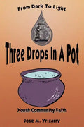 Three Drops In A Pot: From Dark To Light - Paperback