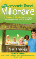 The Lemonade Stand Millionaire: A Parents' Guide to Encouraging the Entrepreneurial Spirit in Your Kids - Paperback
