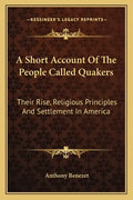 A Short Account of the People Called Quakers: Their Rise, Religious Principles and Settlement in America - Paperback