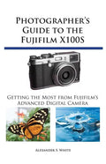 Photographer's Guide to the Fujifilm X100S: Getting the Most from Fujifilm's Advanced Digital Camera - Paperback
