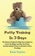 Potty Training In 3 Days: The Parent's Guide For Help Your Toddler to Leave the Diaper and Use the Potty. Includes Simple Tricks for Results in - Hardcover
