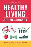 Healthy Living at the Library: Programs for All Ages - Paperback