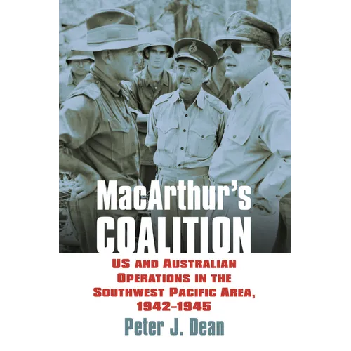 Macarthur's Coalition: US and Australian Military Operations in the Southwest Pacific Area, 1942-1945 - Hardcover