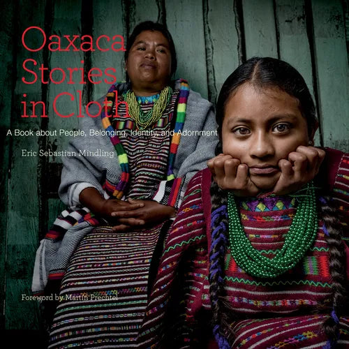 Oaxaca Stories in Cloth: A Book about People, Identity, and Adornment - Paperback