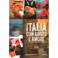 Italia Con Gusto E Amore: Road Trip to the Roots of Italian Cuisine - Hardcover