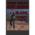 Frontier Combatives Volume One: Native American Blade Combat - Paperback