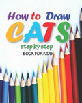 how to draw cats step by step book for kids: easy techniques drawings, learn how To draw animals, art for kids, simple steps for beginners, "8 x 10" i - Paperback