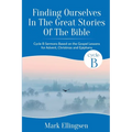 Finding Ourselves In The Great Stories Of The Bible: Cycle B Sermons Based on the Gospel Texts for Advent, Christmas, and Epiphany - Paperback