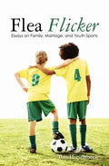 Flea Flicker: Essays on Family, Marriage, and Youth Sports - Paperback