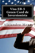 Visa EB-5 Green Card de Inversionista: Como Obtener su Visa EB-5 & Green Card de Inversionista - Paperback