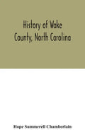 History of Wake County, North Carolina: with sketches of those who have most influenced its development - Hardcover